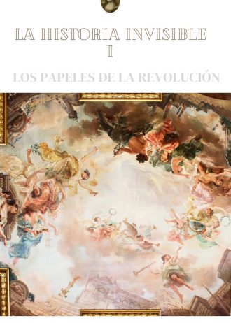 La Historia Invisible I: Los papeles de la revolución